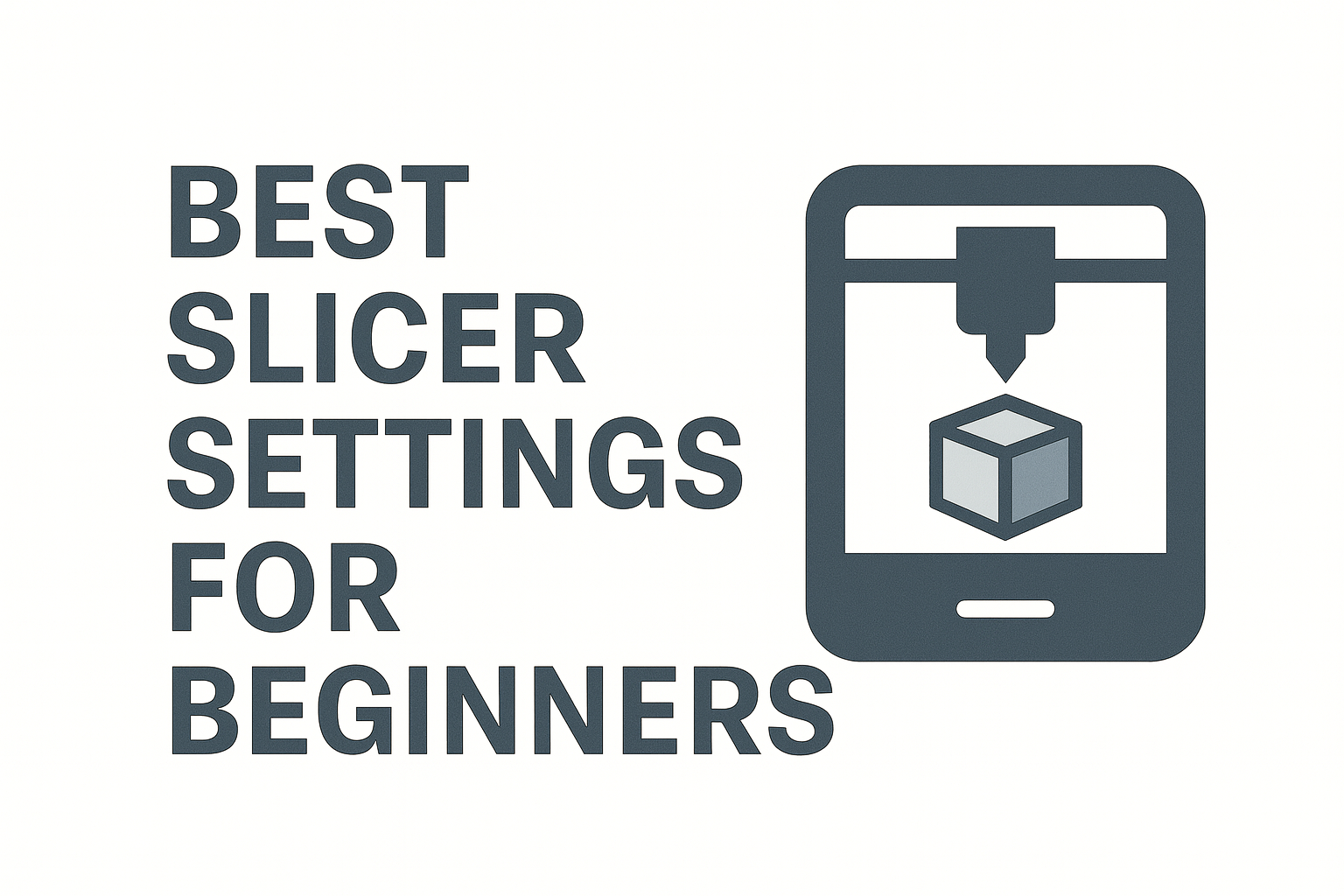 Best Slicer Settings for Beginners